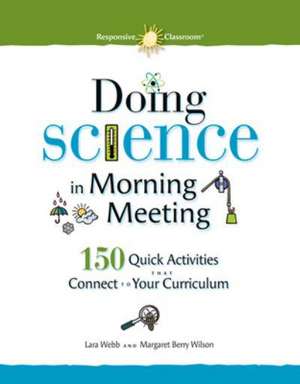 Doing Science in Morning Meeting 150 Quick Activities That Connect to Your Curriculum: A Powerful Technique for Teaching Children