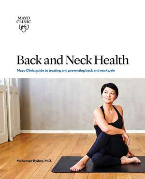 Back And Neck Health: Mayo Clinic Guide to Treating and Preventing Back and Neck Pain de Mohamad Bydon