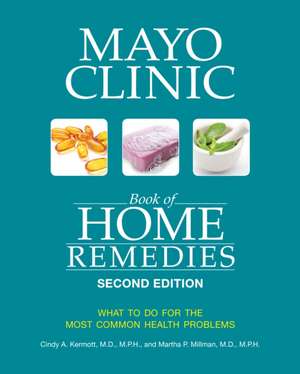 Mayo Clinic Book Of Home Remedies (second Edition): What to Do for the Most Common Health Problems de Cindy A. Kermott