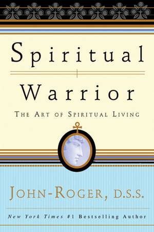 Spiritual Warrior: The Art of Spiritual Living de John-Roger John-Roger, DSS DSS