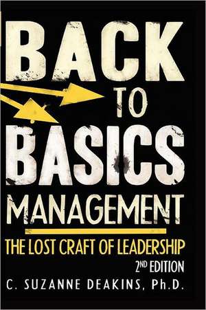 Back to the Basics Management the Lost Craft of Leadership 2nd Edition: A Book of Exotic Love de C. Suzanne Deakins