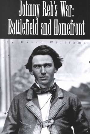 Johnny Reb's War: Battlefield and Homefront de David Williams