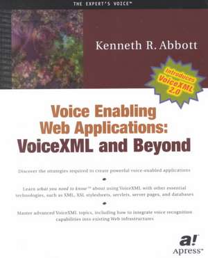 Voice Enabling Web Applications: VoiceXML and Beyond de Ken Abbott