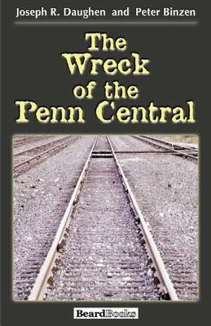 The Wreck of the Penn Central de Joseph R. Daughen