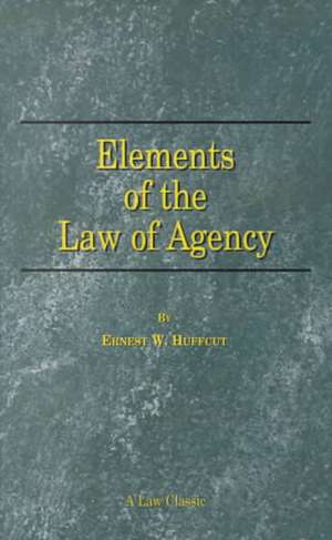 Elements of the Law of Agency de Ernest W. Huffcut