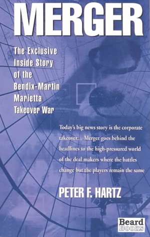 Merger: The Exclusive Inside Story of the Bendix-Martin Marietta Takeover War de Peter F. Hartz