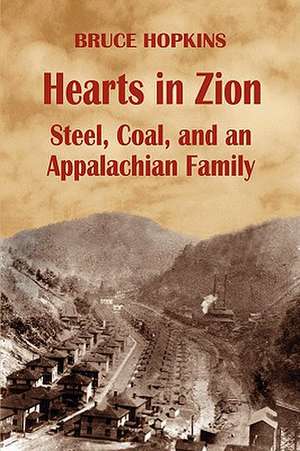 Hearts in Zion: Steel, Coal, and an Appalachian Family de Bruce Hopkins