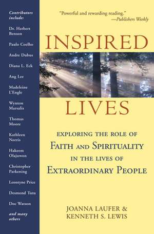 Inspired Lives: Exploring the Role of Faith and Spirituality in the Lives of Extraordinary People de Joanna Laufer