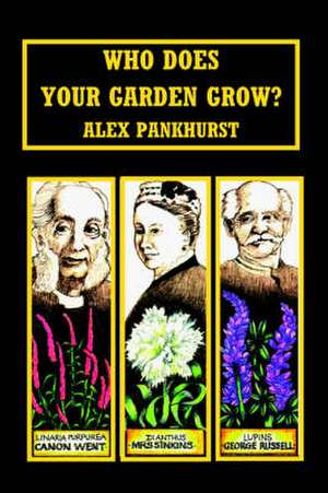 Who Does Your Garden Grow de Alex Pankhurst