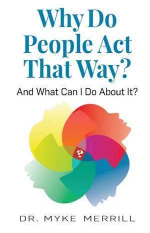 Why Do People Act That Way? de Myke Merrill