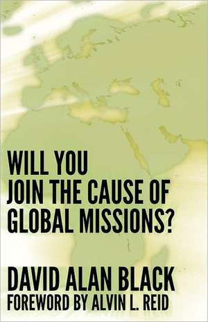 Will You Join the Cause of Global Missions? de David Alan Black