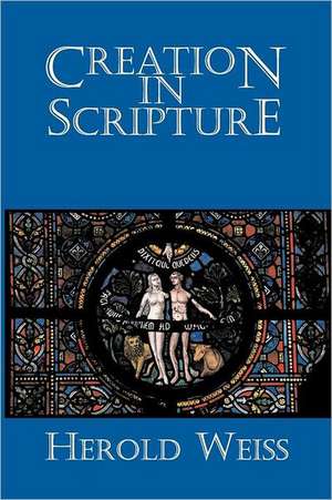 Creation in Scripture de Herold Weiss