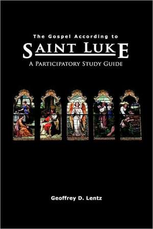 The Gospel According to St. Luke de Geoffrey D Lentz