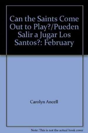 Can the Saints Come Out to Play?/Pueden Salir a Jugar Los Santos? de Carolyn Ancell