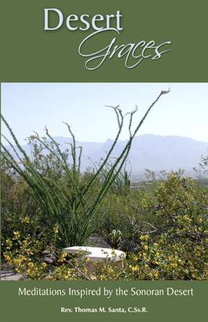 Desert Graces: Meditations Inspired by the Sonoran Desert de Thomas M. Santa