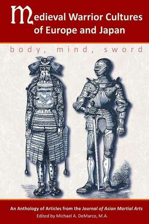 Medieval Warrior Cultures of Europe and Japan: Body, Mind, Sword de Willey Pieter Ph. D.