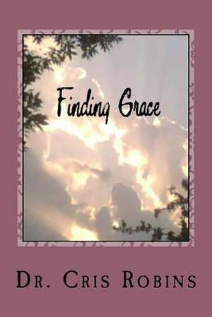 Finding Grace: A Journey of Self-Discovery de Robins, Cris