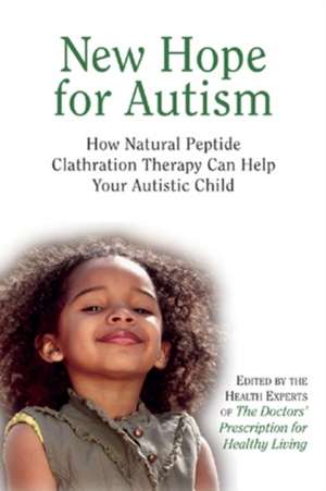 New Hope for Autism: How Natural Peptide Clathration Therapy Can Help Your Autistic Child de Doctors' Prescription for Healthy Living