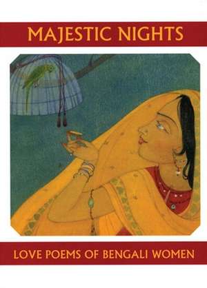 Majestic Nights: Love Poems of Bengali Women de Carolyne Wright