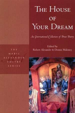 The House of Your Dream: An International Collection of Prose Poetry de Robert Alexander