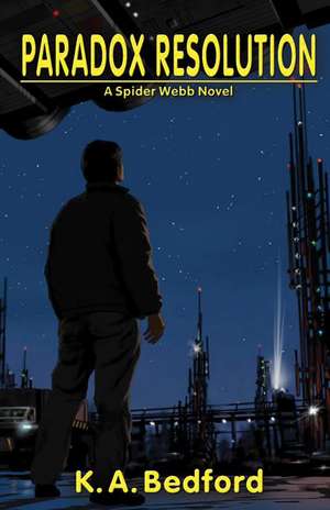 Paradox Resolution: A Spider Webb Novel de K. A. Bedford