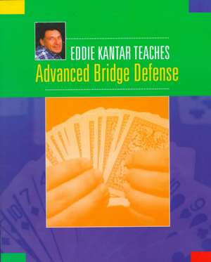 Eddie Kantar Teaches Advanced Bridge Defense de Eddie Kantar