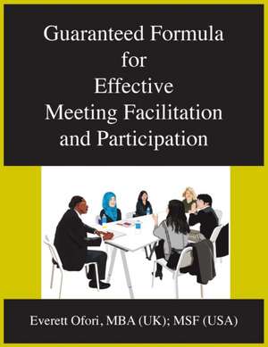 Guaranteed Formula for Effective Meeting Facilitation and Participation de Everett Ofori