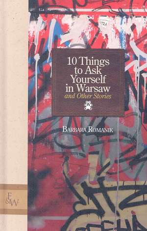 10 Things to Ask Yourself in Warsaw and Other Stories de Barbara Romanik