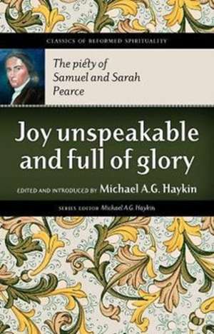 Joy Unspeakable and Full of Glory: The Piety of Samuel and Sarah Pearce de Samuel Pearce