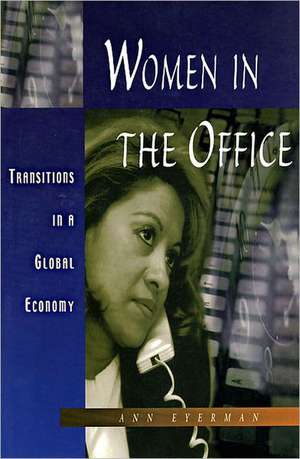 Women in the Office: Transitions in the Global Economy de Ann Eyerman