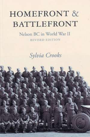 Homefront & Battlefront: Nelson BC in World War II: Revised Edition de Sylvia Crooks
