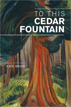 To This Cedar Fountain de Kate Braid