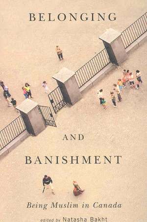 Belonging and Banishment: Being Muslim in Canada de Natasha Bakht