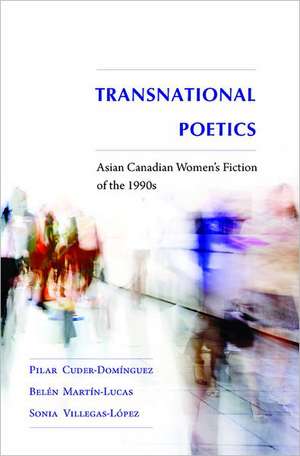 Transnational Poetics: Asian Canadian Women's Fiction of the 1990s de Pilar Cuder-Dominguez