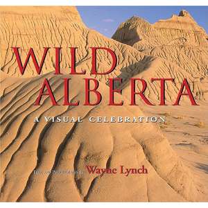 Wild Alberta: A Visual Celebration de Wayne Lynch