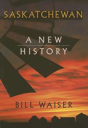 Saskatchewan: A New History de Bill Waiser