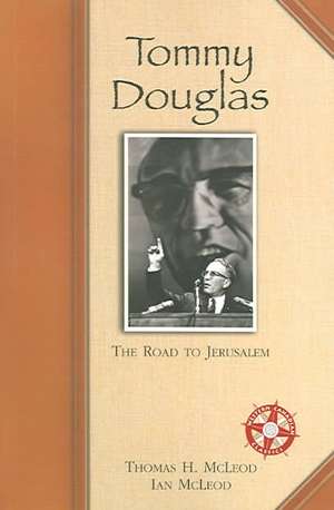 Tommy Douglas: The Road to Jerusalem de Thomas H. McLeod