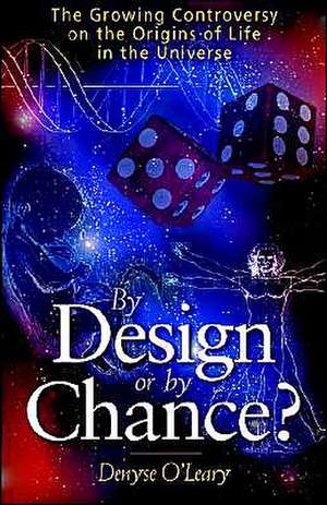 By Design or by Chance?: The Growing Controversy on the Origins of Life in the Universe de Denyse O'Leary