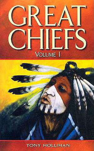 Great Chiefs: Volume I de Tony Hollihan