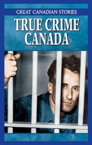 True Crime Canada Box Set: Canadian Crimes & Capers, Mobsters & Rumrunners of Canada de Angela Murphy