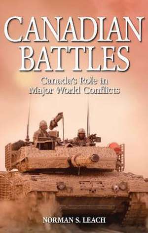 Canadian Battles: Canada's Role in Major World Conflicts de Norman S. Leach