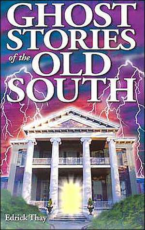 Ghost Stories of the Old South de Edrick Thay