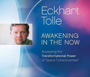 Awakening in the Now de Eckhart Tolle