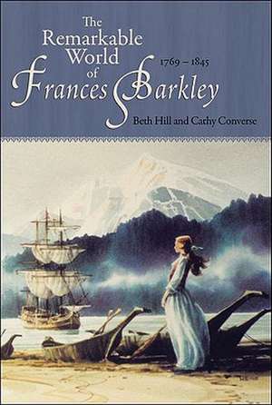 The Remarkable World of Frances Barkley: 1769-1845 de Cathy Converse