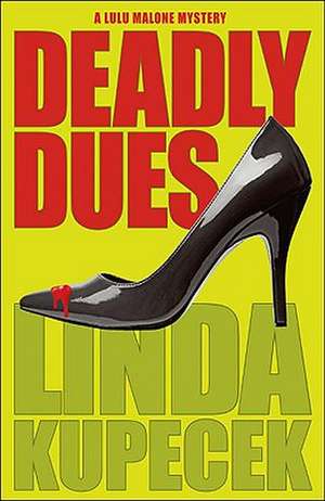 Deadly Dues: A Lulu Malone Mystery de Linda Kupecek