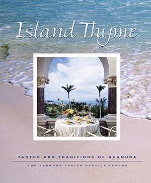 Island Thyme: Tastes and Traditions of Bermuda de The Bermuda Junior Service League