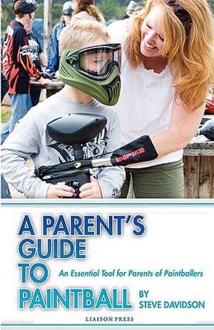 A Parent's Guide to Paintball de Steve Davidson