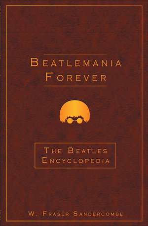 Beatlemania Forever de W Fraser Sandercombe