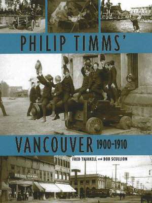 Philip Timms' Vancouver: 1900-1910 de Bob Scullion