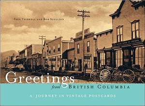 Greetings from British Columbia: A Journey in Vintage Postcards de Fred Thirkell